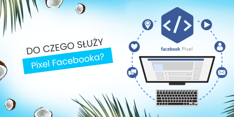 Pixel Facebooka – Co&nbsp;to&nbsp;jest i&nbsp;jak go&nbsp;dodać?
