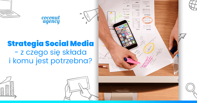 Strategia social media - z czego sie składa i komu jest potrzebna?