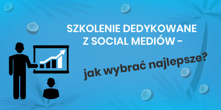 Szkolenie Social Media dla Firm – Jak wybrać dedykowane warsztaty z mediów społecznościowych?