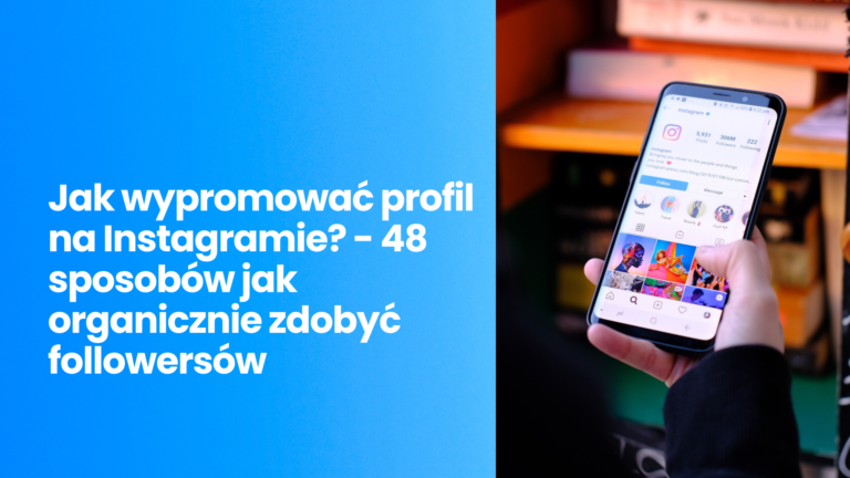 Jak wypromować profil na Instagramie? – 48 sposobów jak organicznie zdobyć followersów