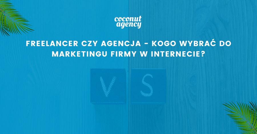 Freelancer czy agencja marketingowa