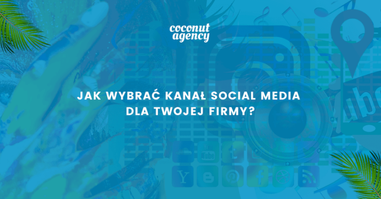 Jak wybrać kanał social media dla Twojej firmy?
