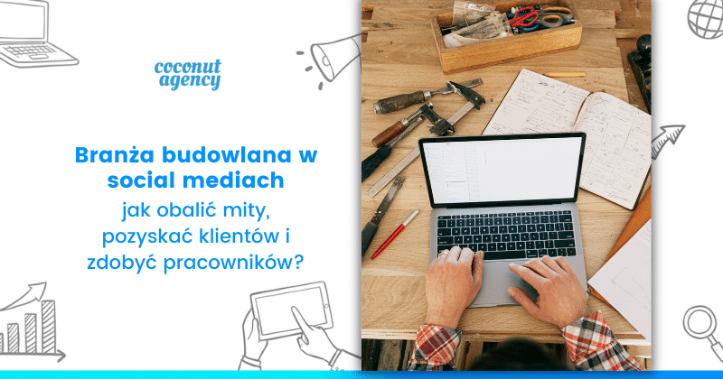 Branża budowlana w social media - Facebook, Instagram, LinkedIn.