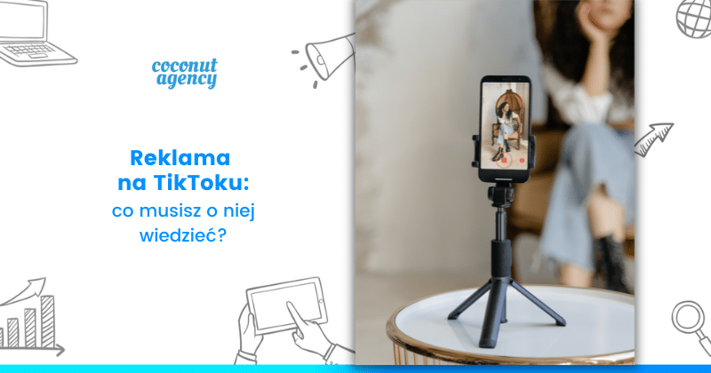 Reklamy na TikToku dla Twojej firmy - TikTok Ads