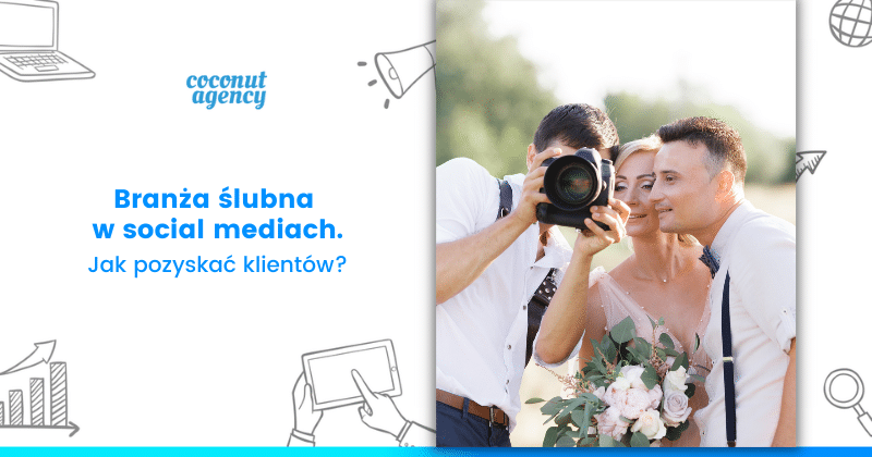 Branża ślubna w social media - Jak pozyskiwać klientów?
