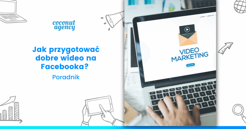 Jak przygotować dobre wideo na Facebooka? Poradnik