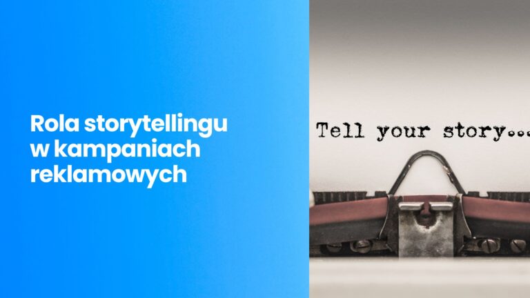 Rola storytellingu w kampaniach reklamowych – Jak opowiadanie historii może zwiększyć skuteczność reklam?