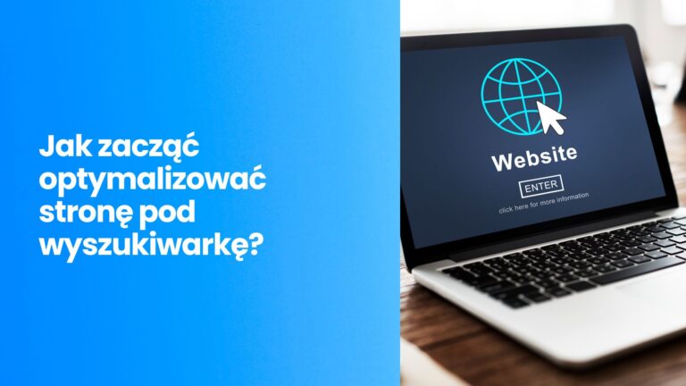 Jak zacząć optymalizować stronę pod&nbsp;wyszukiwarkę?