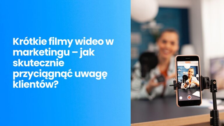 Krótkie filmy wideo w marketingu – jak skutecznie przyciągnąć uwagę klientów?