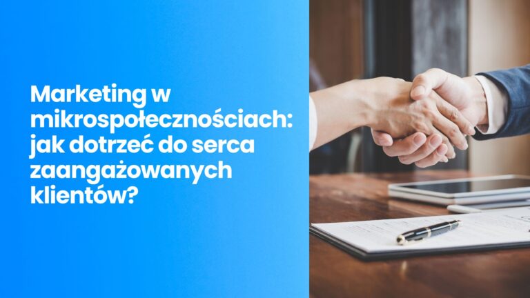 Marketing w Mikrospołecznościach: Jak Dotrzeć do Serca Zaangażowanych Klientów?
