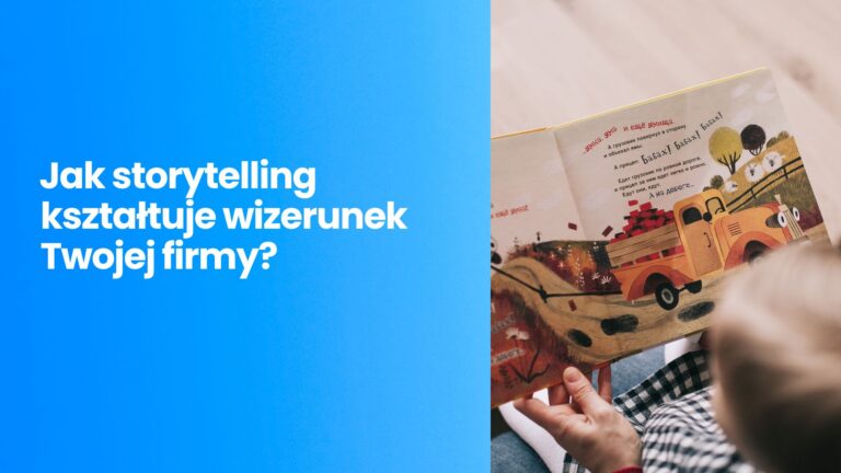 Storytelling w budowaniu marki – jak opowieść kształtuje wizerunek Twojej firmy