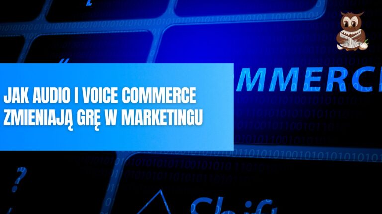 Jak Audio i Voice Commerce Zmieniają Grę w Marketingu