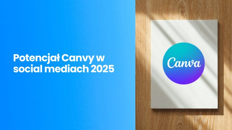 Potencjał Canvy w social mediach 2025 – co wynika z „Canva Create: Uncharted” i jak skalować content?