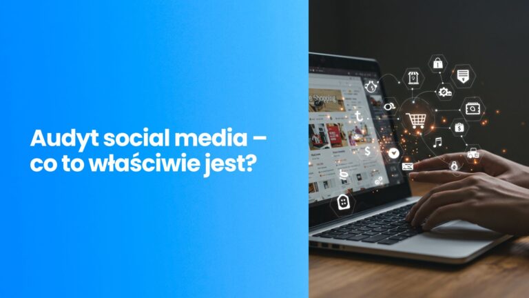 Audyt social media – co to właściwie jest i kiedy może uratować Twoją komunikację?