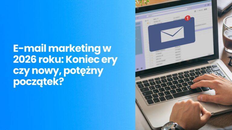 Czy skrzynka mailowa to przeżytek? Sprawdzamy, jak będzie wyglądał skuteczny e-mail marketing w 2026.