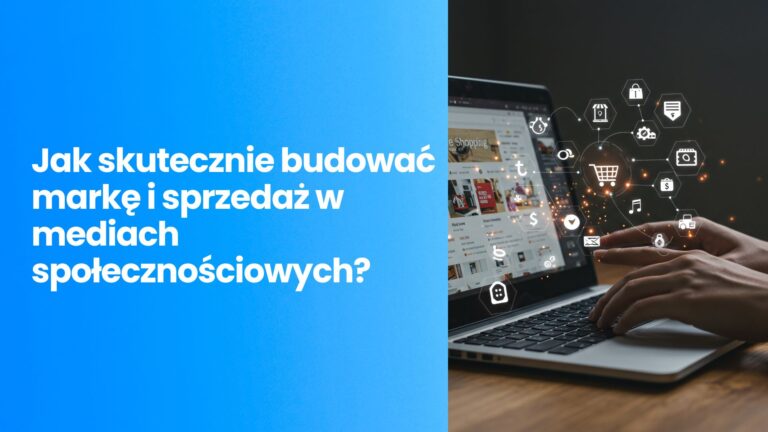 Strategia social media: Jak skutecznie budować markę i sprzedaż w mediach społecznościowych? Kompletny poradnik