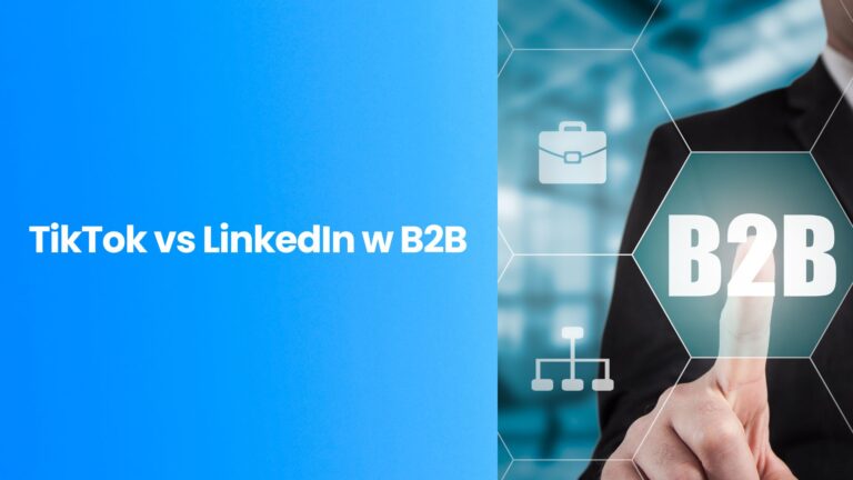 TikTok vs LinkedIn w B2B: Gdzie szukać klienta biznesowego w 2026 roku?