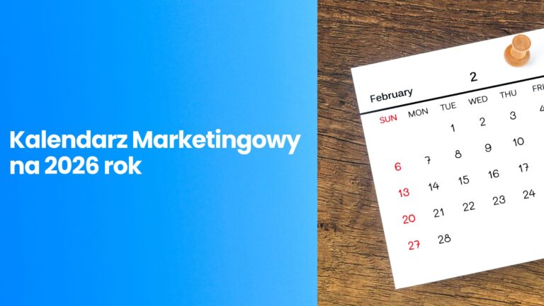 Kalendarz marketingowy 2026: kluczowe daty, święta i okazje sprzedażowe, których nie możesz przegapić