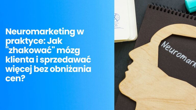 Neuromarketing w praktyce: Jak „zhakować” mózg klienta i sprzedawać więcej bez obniżania cen?