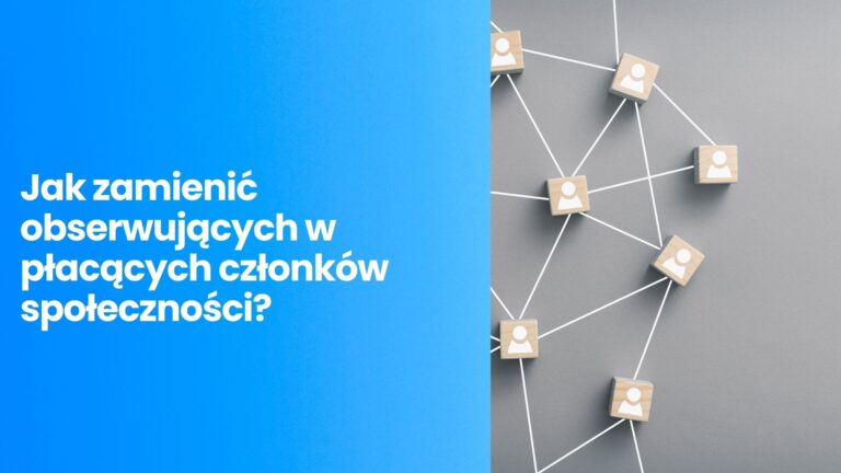 Dlaczego w 2026 roku Twoja marka powinna budować Płatną Społeczność (Membership), a nie tylko zbierać lajki?