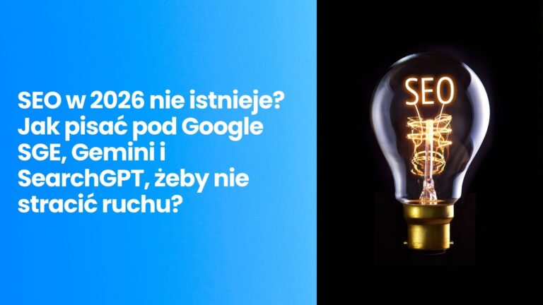 SEO w 2026 nie istnieje? Jak pisać pod Google SGE, Gemini i SearchGPT, żeby nie stracić ruchu? (Przewodnik po GEO)