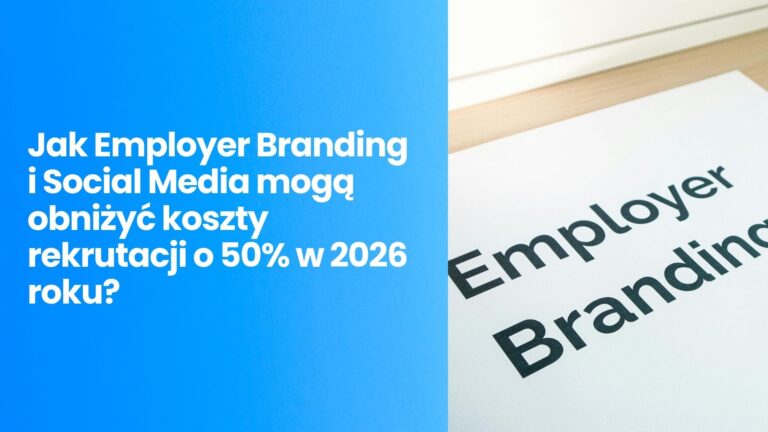 Rekrutacja w stylu Netflixa. Jak Employer Branding i Social Media mogą obniżyć koszty rekrutacji o 50% w 2026 roku?