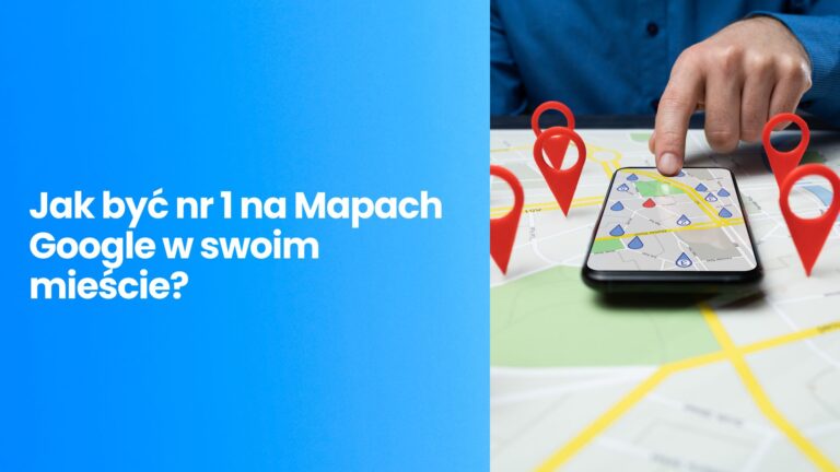 Lokalne SEO: Jak być nr 1 na Mapach Google w swoim mieście?