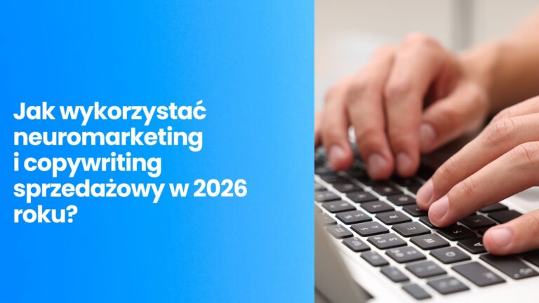 Twój klient kupuje emocjami, a uzasadnia logiką. Jak wykorzystać neuromarketing i copywriting sprzedażowy w 2026 roku?