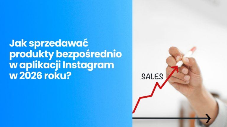 Social Commerce: Jak sprzedawać produkty bezpośrednio w aplikacji Instagram w 2026 roku?