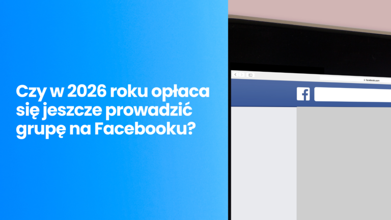 Czy w 2026 roku opłaca się jeszcze prowadzić grupę na Facebooku?