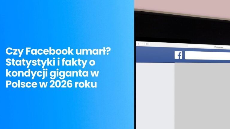 Czy Facebook umarł? Statystyki i fakty o kondycji giganta w Polsce w 2026 roku