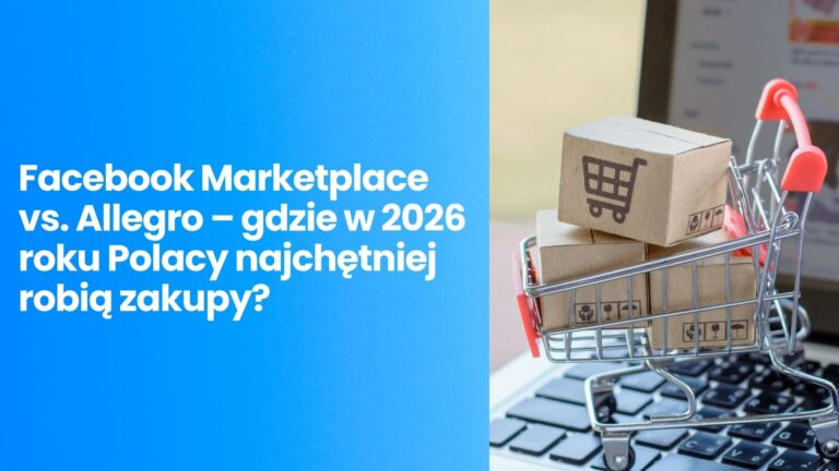Facebook Marketplace vs. Allegro – gdzie w 2026 roku Polacy najchętniej robią zakupy?