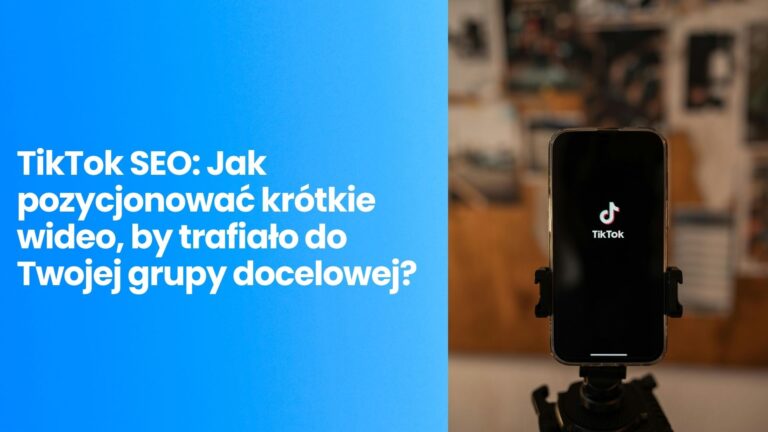 TikTok SEO: Jak pozycjonować krótkie wideo, by trafiało do Twojej grupy docelowej?