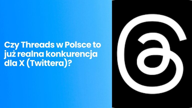 Czy Threads w Polsce to już realna konkurencja dla X (Twittera)?
