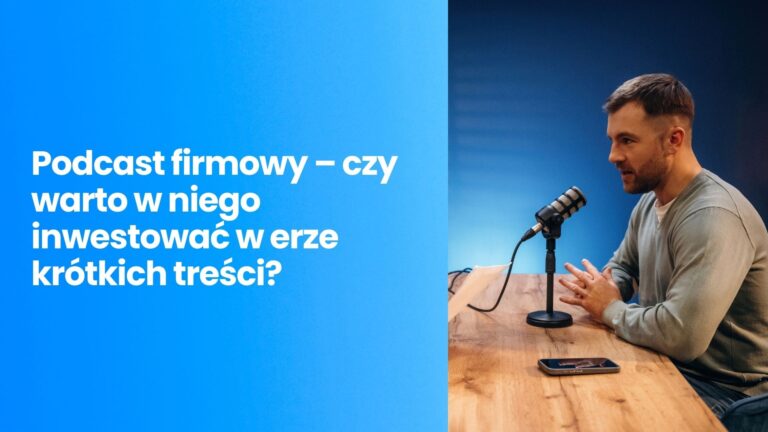 Podcast firmowy – czy warto w niego inwestować w erze krótkich treści?