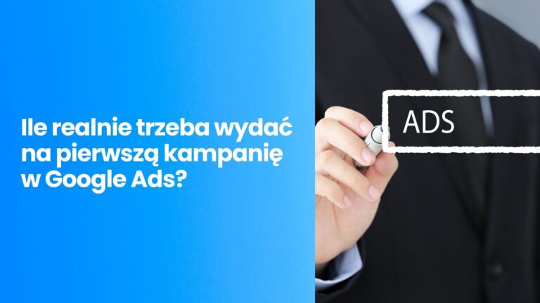 Budżet na start: Ile realnie trzeba wydać na pierwszą kampanię w Google Ads w 2026 roku?