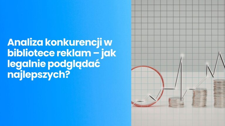 Analiza konkurencji w bibliotece reklam – jak legalnie podglądać najlepszych?