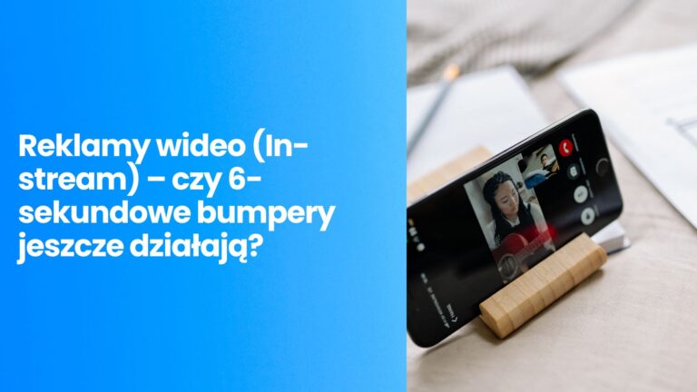 Reklamy wideo (In-stream) – czy&nbsp;6-sekundowe bumpery jeszcze działają?