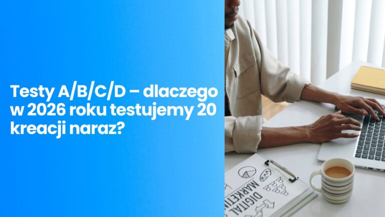 Testy A/B/C/D – dlaczego w 2026 roku testujemy 20 kreacji naraz?