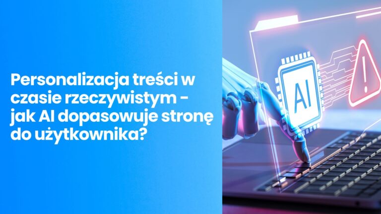 Personalizacja treści w czasie rzeczywistym – jak AI dopasowuje stronę do użytkownika?
