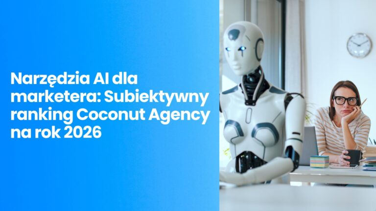 Narzędzia AI dla marketera: Subiektywny ranking Coconut Agency na rok 2026