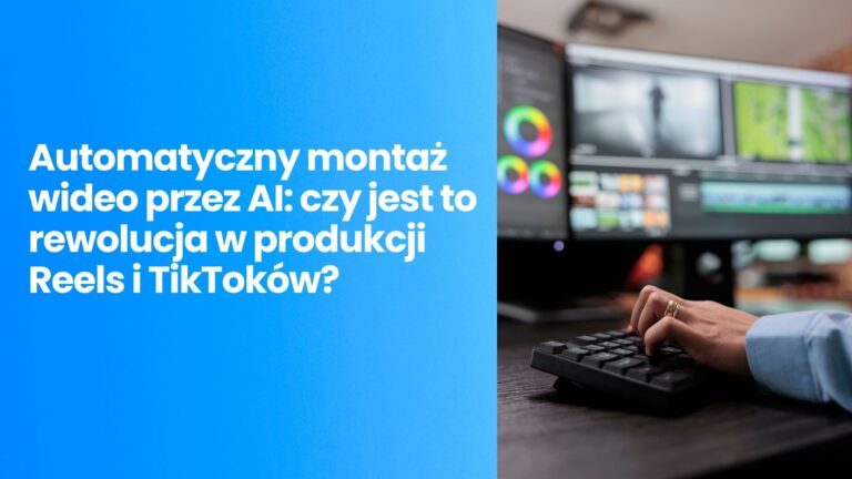 Automatyczny montaż wideo przez AI: rewolucja w produkcji Reels i TikToków?
