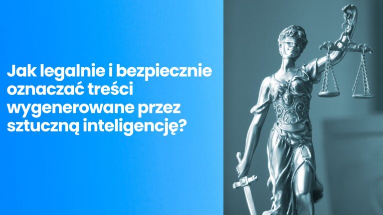 Prawo a AI: Jak legalnie i bezpiecznie oznaczać treści wygenerowane przez sztuczną inteligencję?