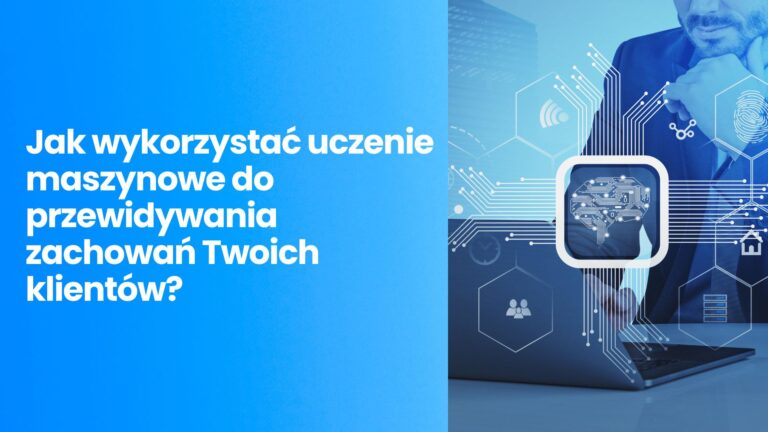 Jak wykorzystać uczenie maszynowe do&nbsp;przewidywania zachowań Twoich&nbsp;klientów?