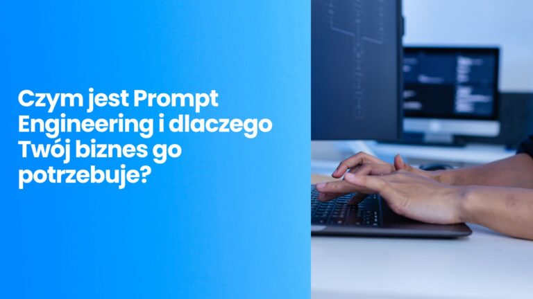 Czym jest Prompt Engineering i dlaczego Twój biznes go potrzebuje?