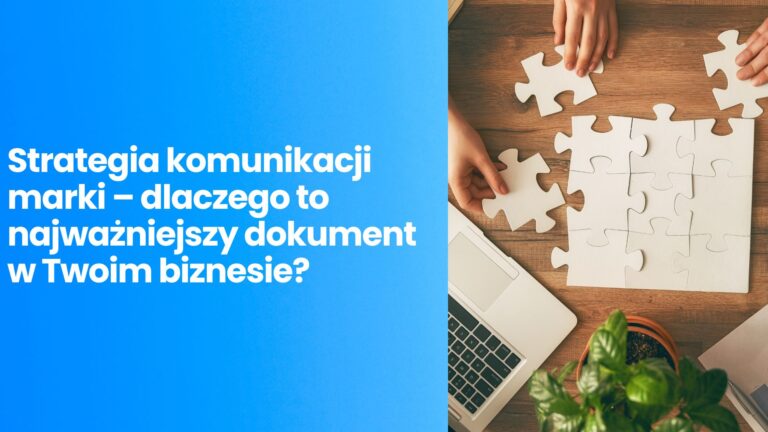 Strategia komunikacji marki – dlaczego to najważniejszy dokument w Twoim biznesie?