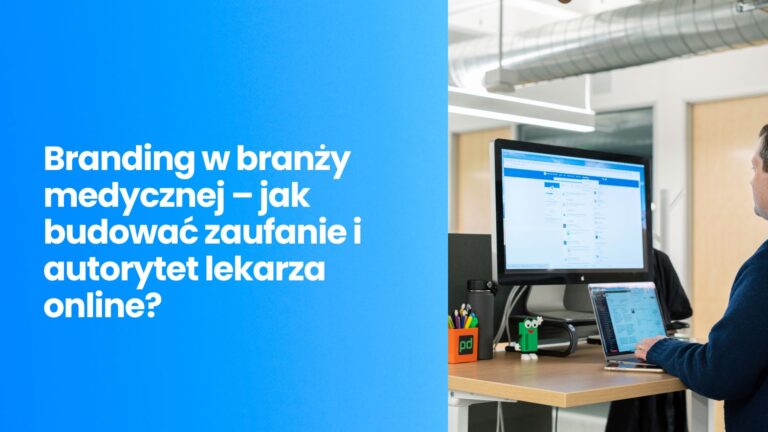 Branding w branży medycznej – jak budować zaufanie i autorytet lekarza online?