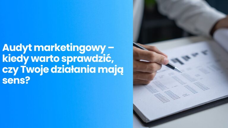 Audyt marketingowy – kiedy warto sprawdzić, czy Twoje działania mają sens?