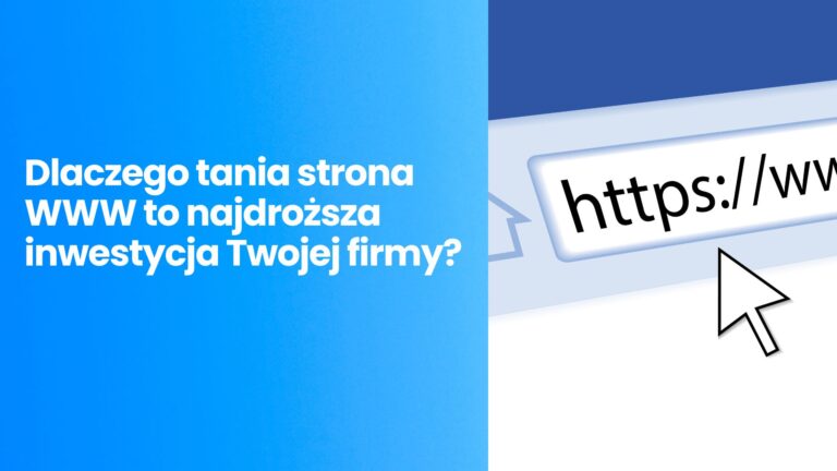 Dlaczego tania strona WWW to najdroższa inwestycja Twojej firmy?