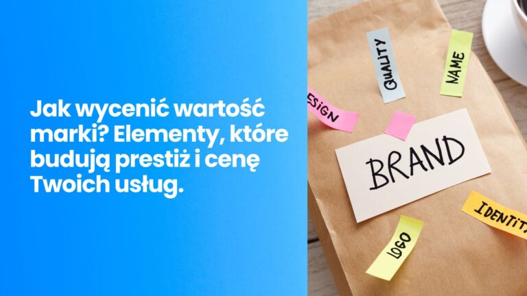 Jak wycenić wartość marki? Elementy, które budują prestiż i cenę Twoich usług.